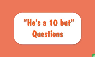 He's a 10 But Questions